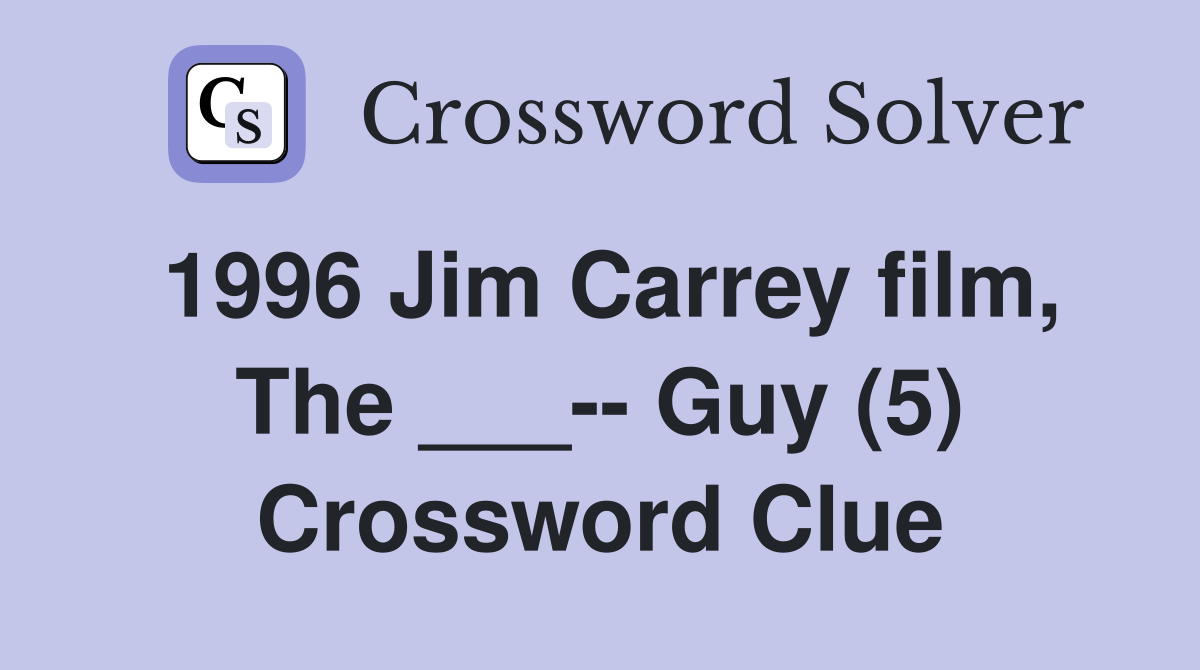 1996 Jim Carrey film, The ___-- Guy (5) Crossword Clue