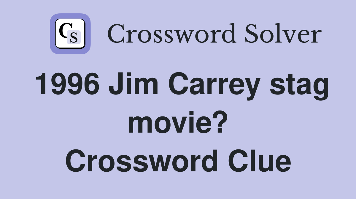 1996 Jim Carrey stag movie? Crossword Clue