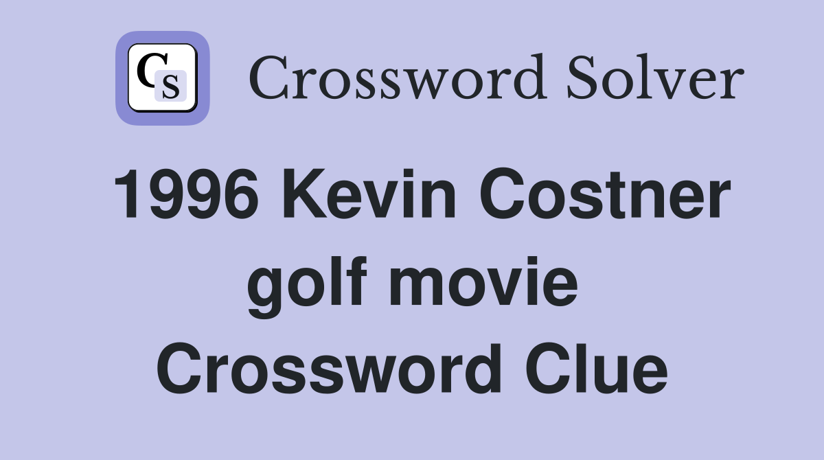 1996 Kevin Costner golf movie Crossword Clue