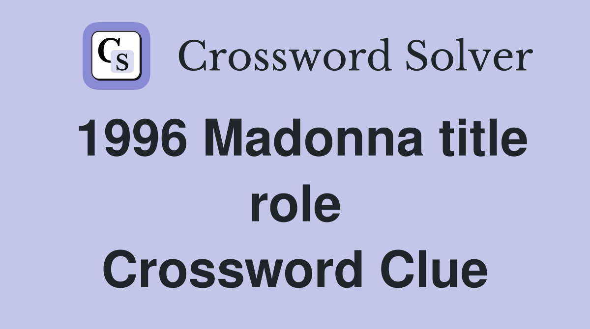 1996 Madonna title role Crossword Clue