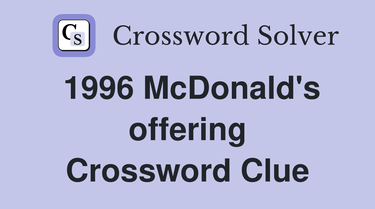 1996 McDonald's offering Crossword Clue