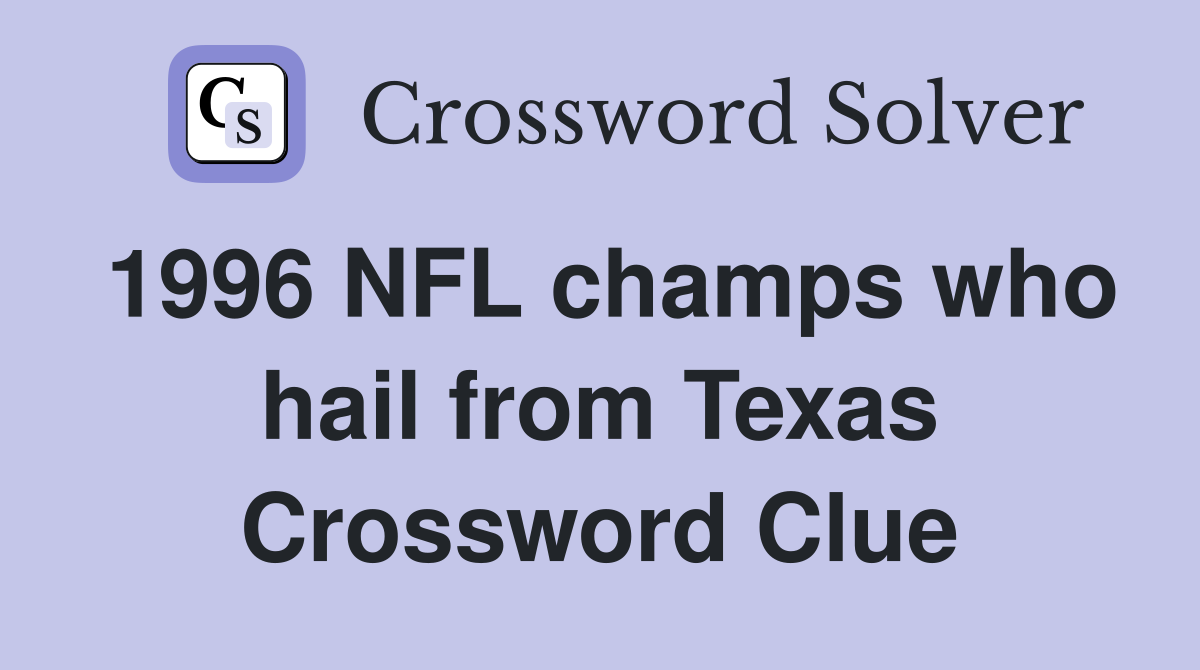 1996 NFL champs who hail from Texas Crossword Clue