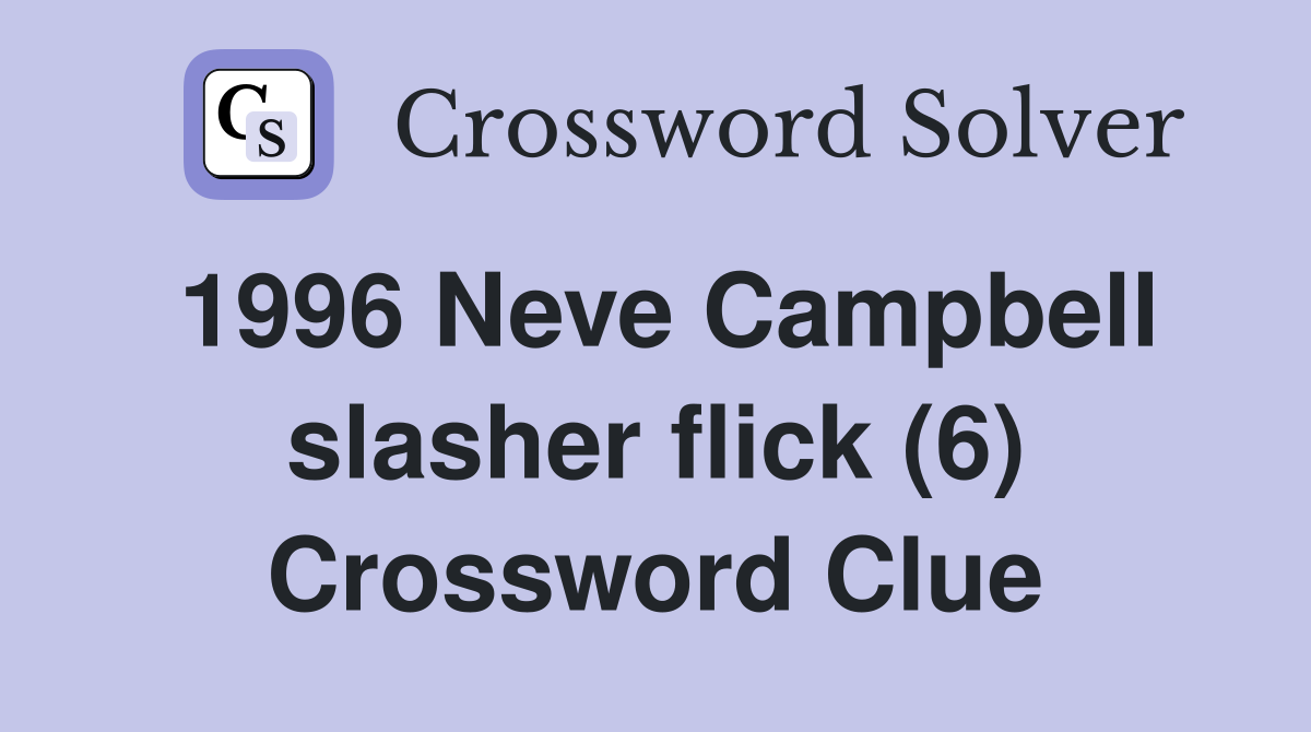 1996 Neve Campbell slasher flick (6) Crossword Clue