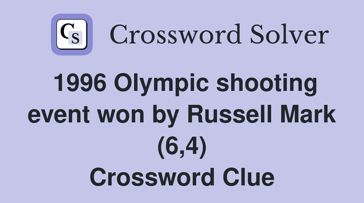 1996 Olympic shooting event won by Russell Mark (6,4) Crossword Clue