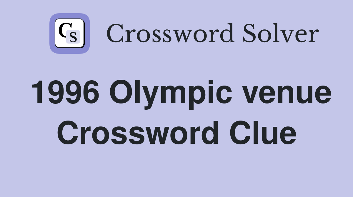 1996 Olympic venue Crossword Clue