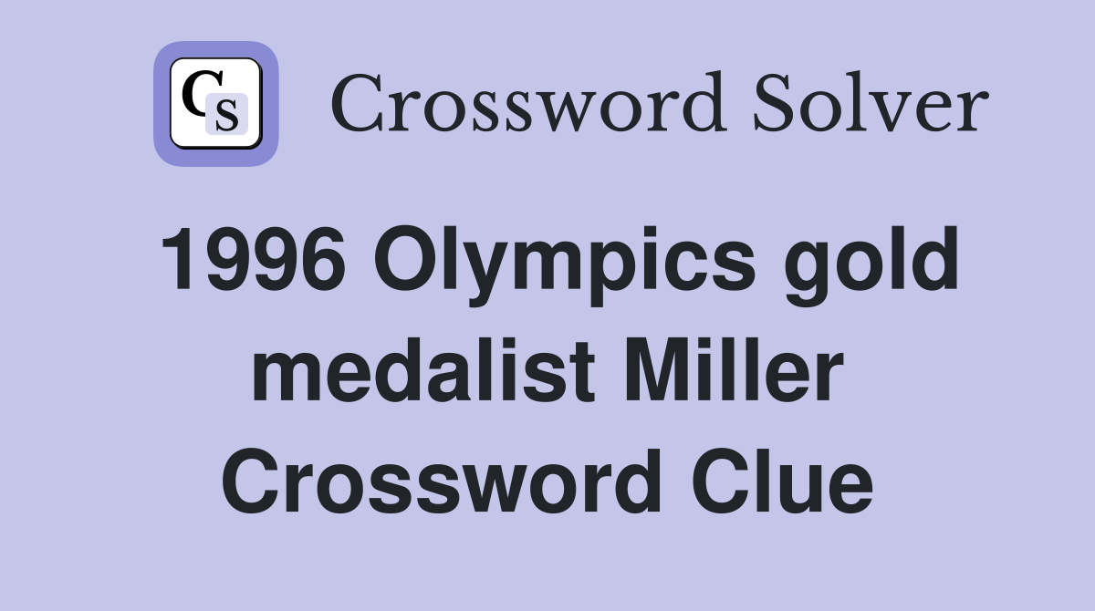 1996 Olympics gold medalist Miller Crossword Clue
