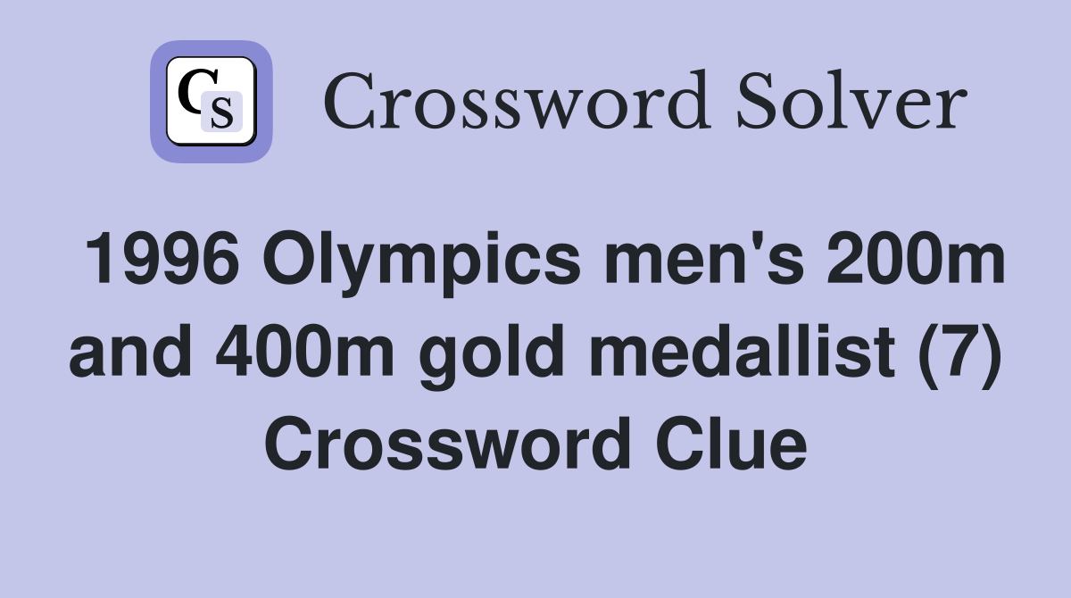1996 Olympics men's 200m and 400m gold medallist (7) Crossword Clue