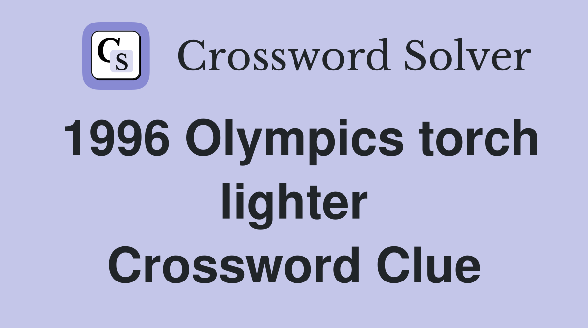 1996 Olympics torch lighter Crossword Clue