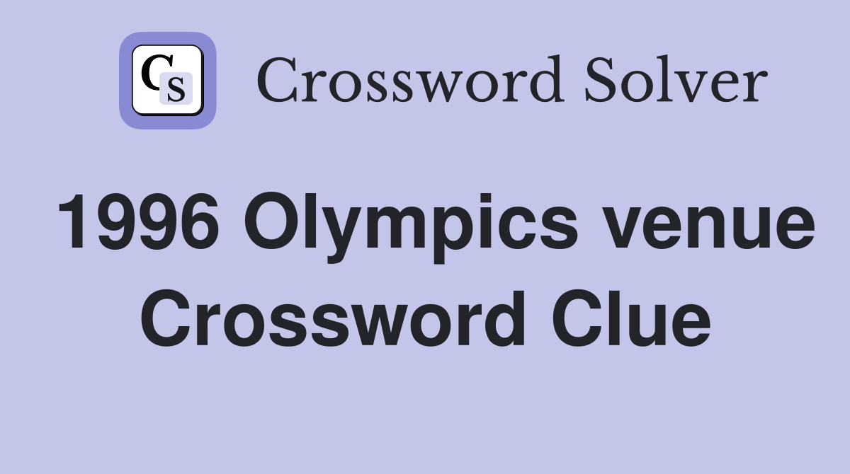 1996 Olympics venue Crossword Clue