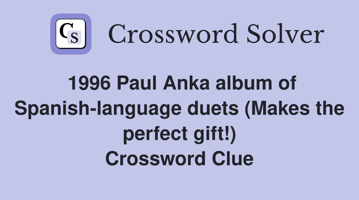 1996 Paul Anka album of Spanish-language duets (Makes the perfect gift!) Crossword Clue