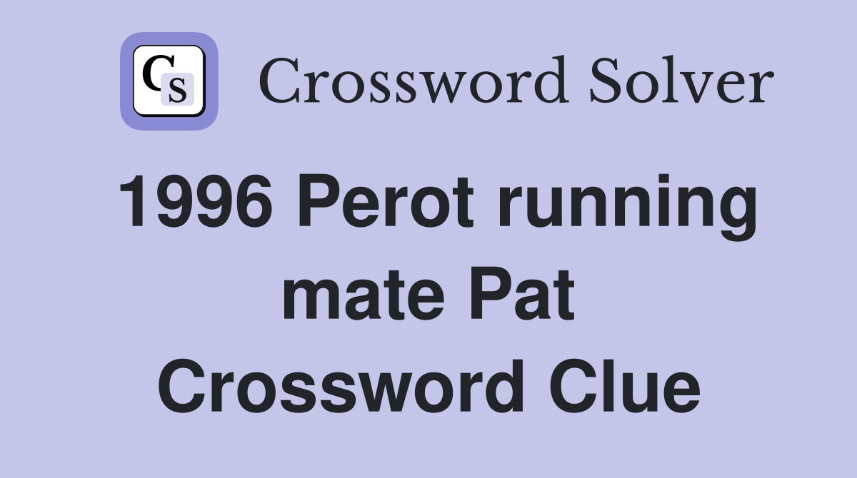 1996 Perot running mate Pat Crossword Clue