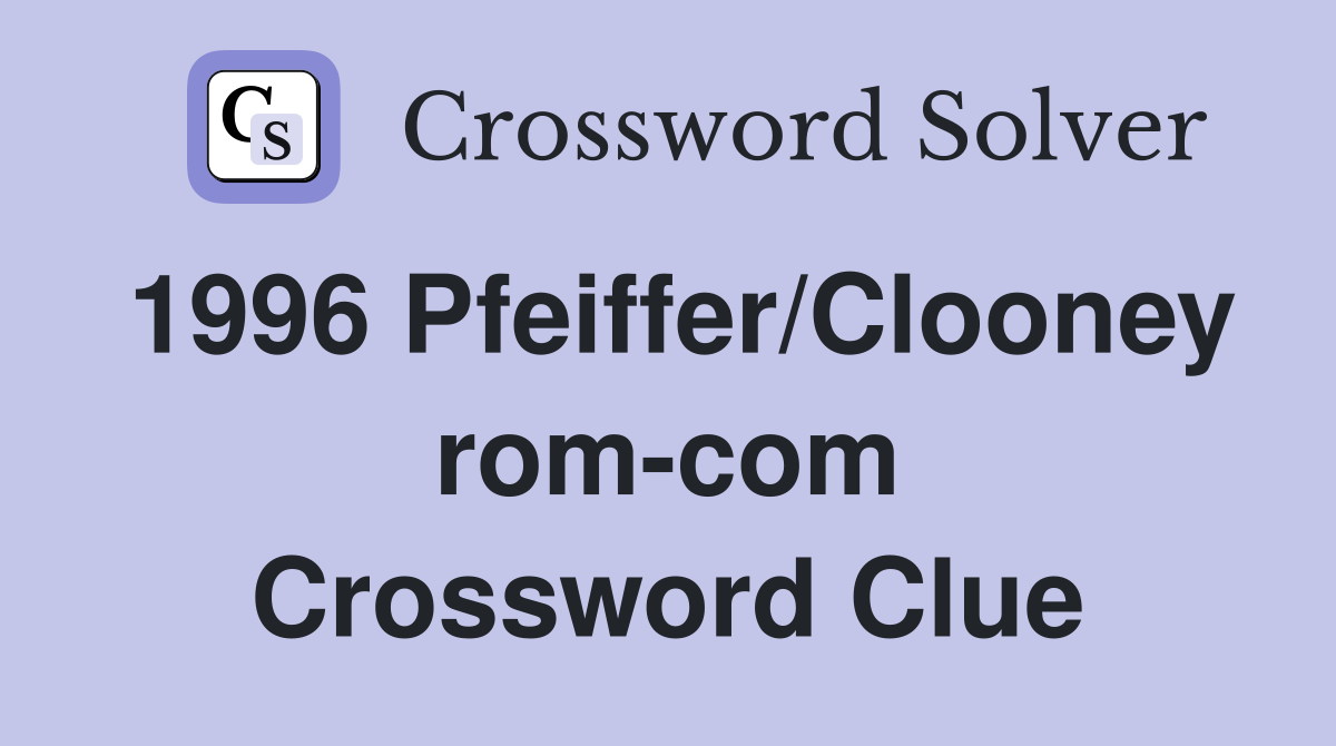 1996 Pfeiffer/Clooney rom-com Crossword Clue