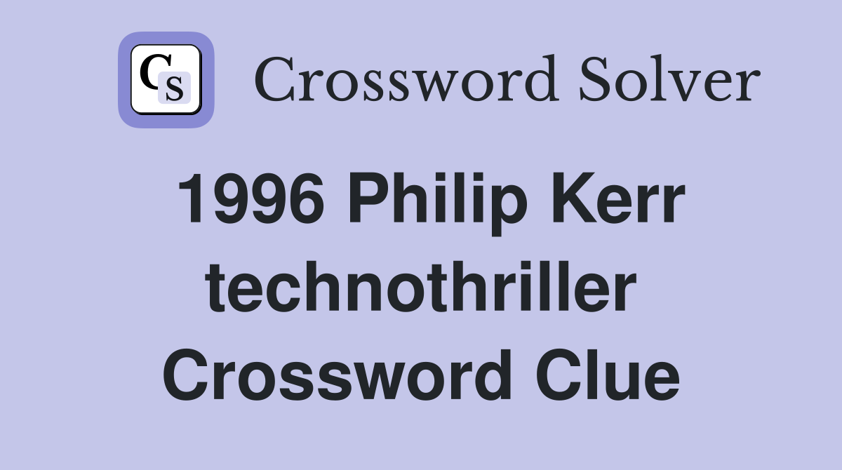 1996 Philip Kerr technothriller Crossword Clue