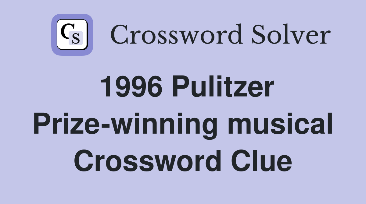 1996 Pulitzer Prize-winning musical Crossword Clue