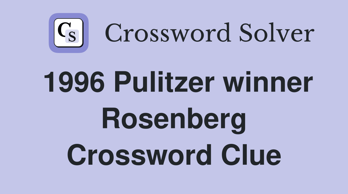 1996 Pulitzer winner Rosenberg Crossword Clue
