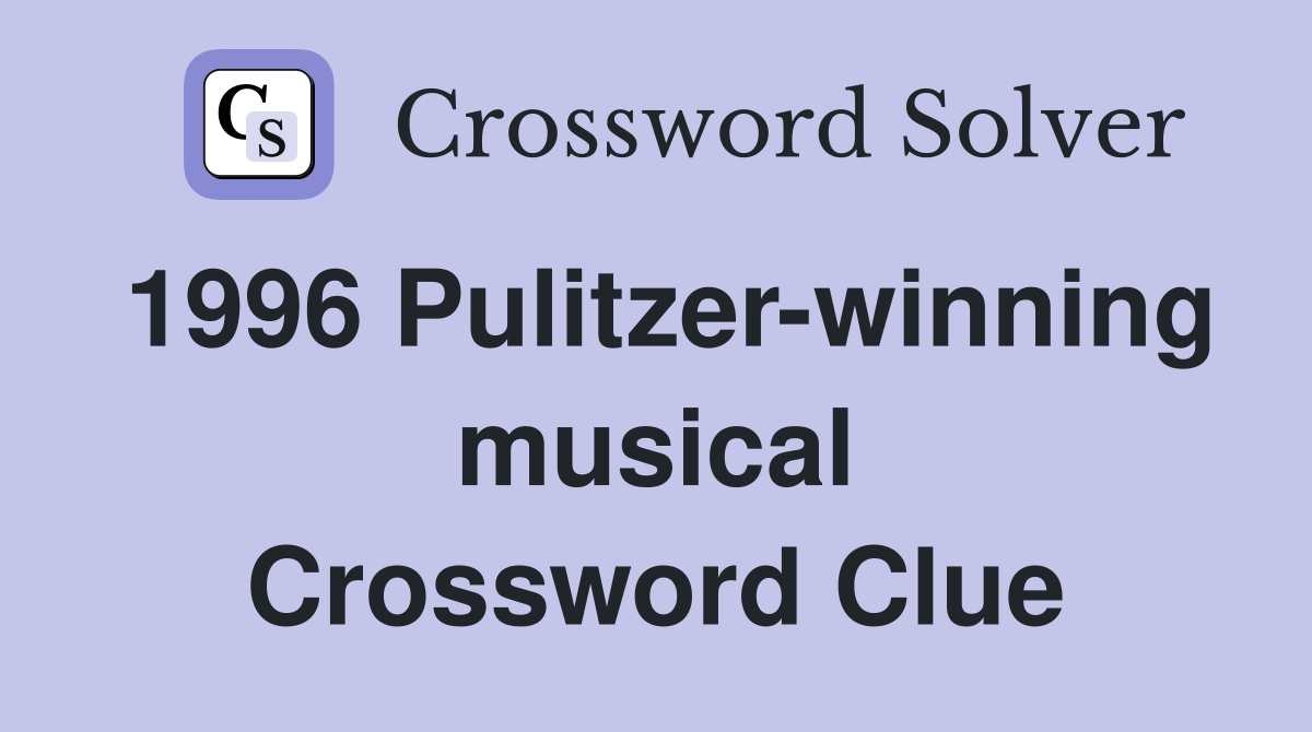 1996 Pulitzer-winning musical Crossword Clue