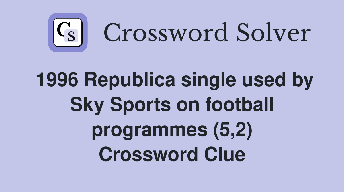 1996 Republica single used by Sky Sports on football programmes (5,2) Crossword Clue