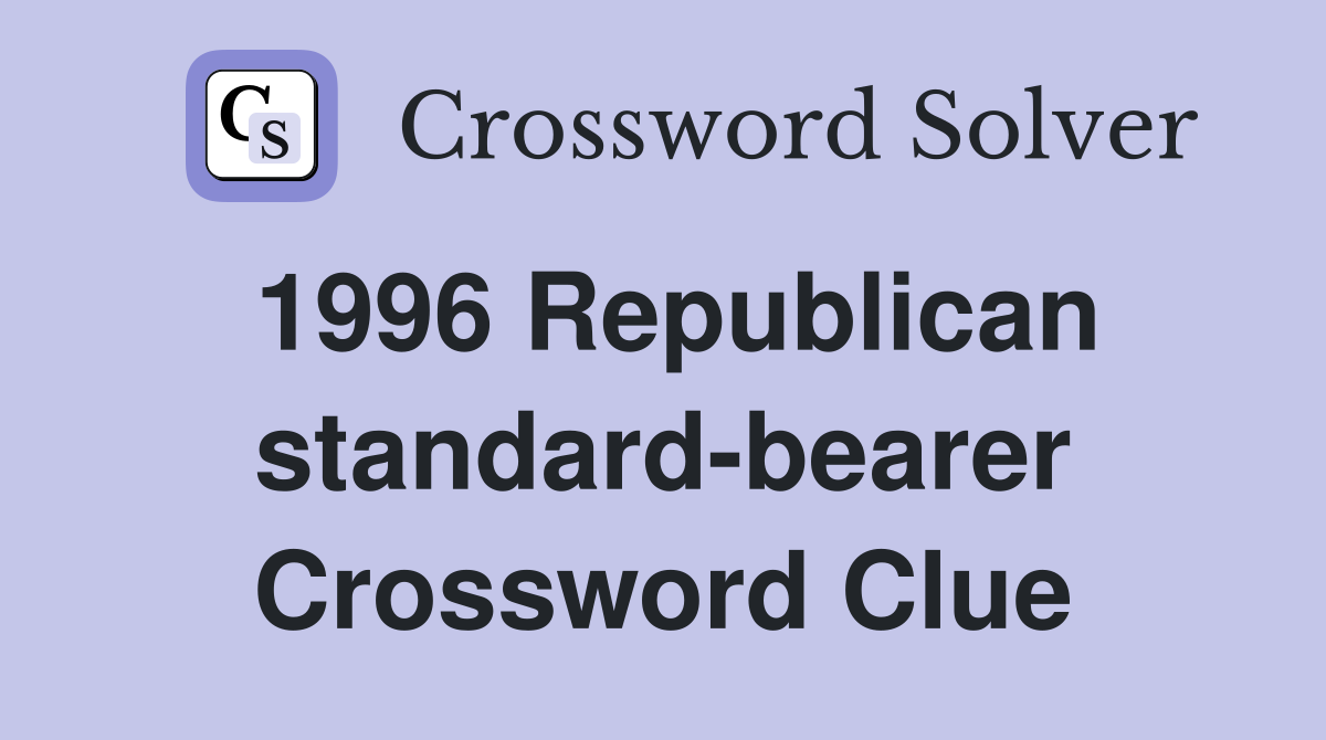 1996 Republican standard-bearer Crossword Clue