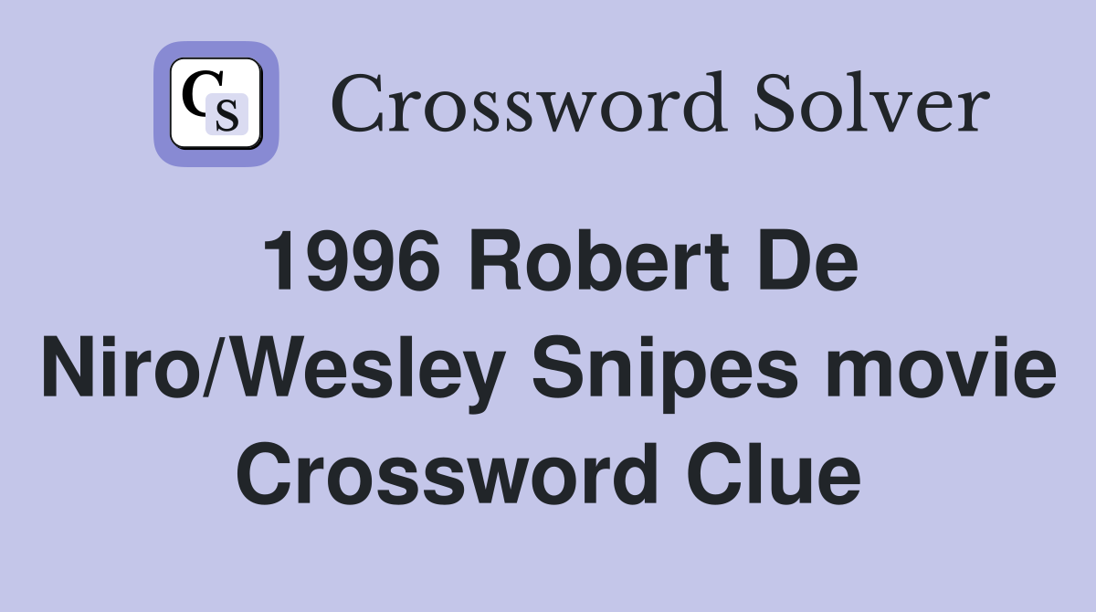 1996 Robert De Niro/Wesley Snipes movie Crossword Clue