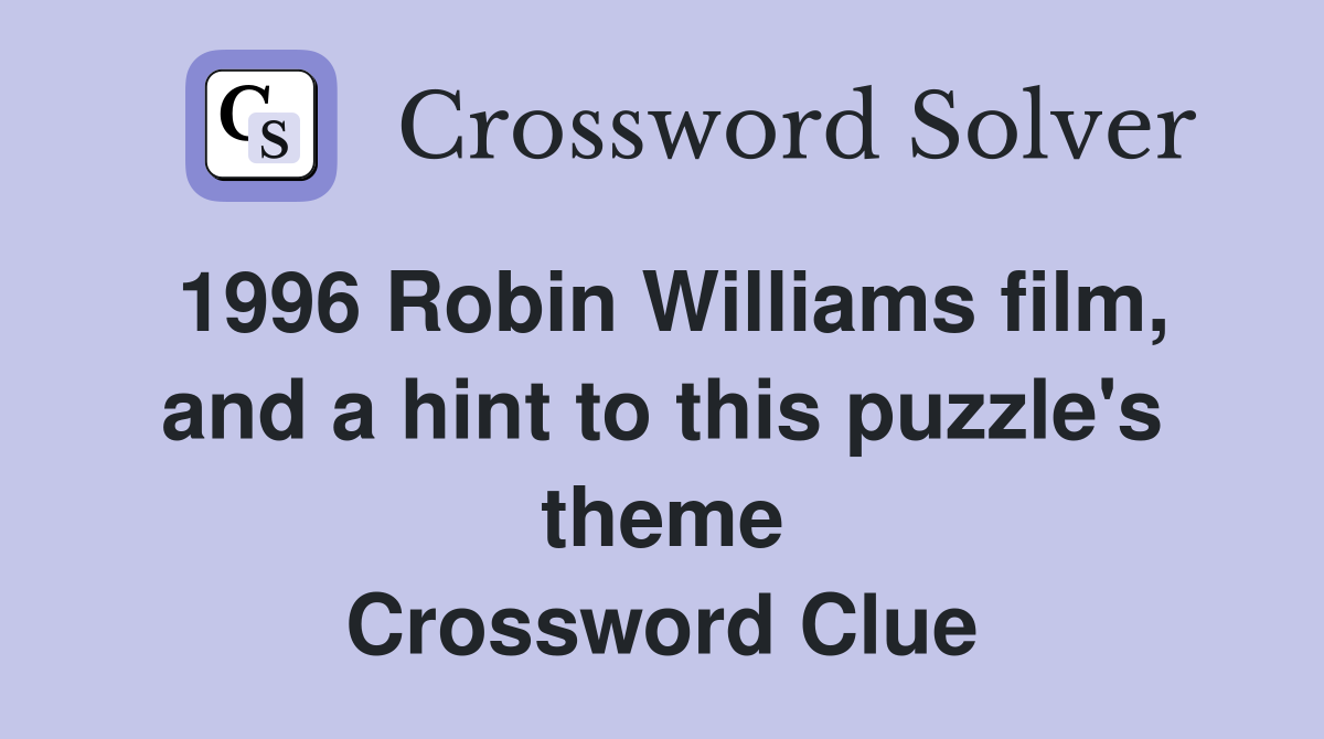 1996 Robin Williams film, and a hint to this puzzle's theme Crossword Clue