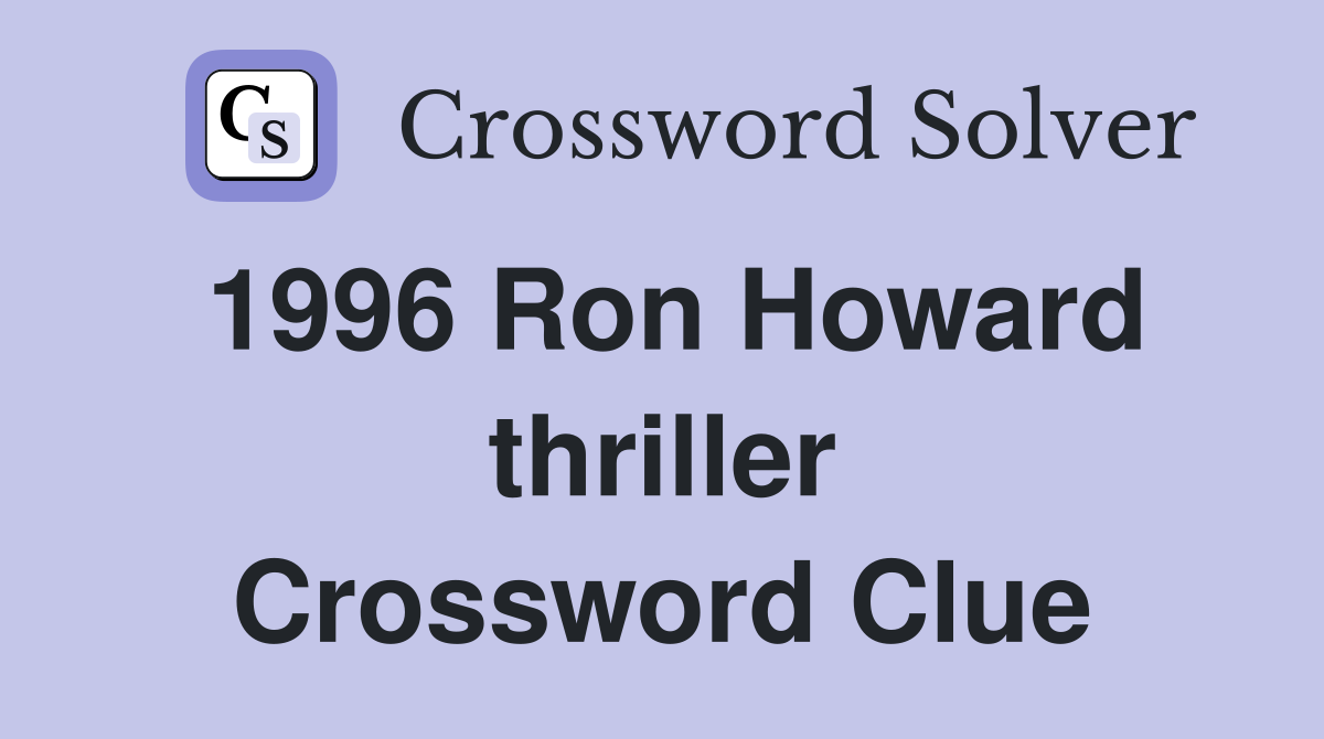 1996 Ron Howard thriller Crossword Clue