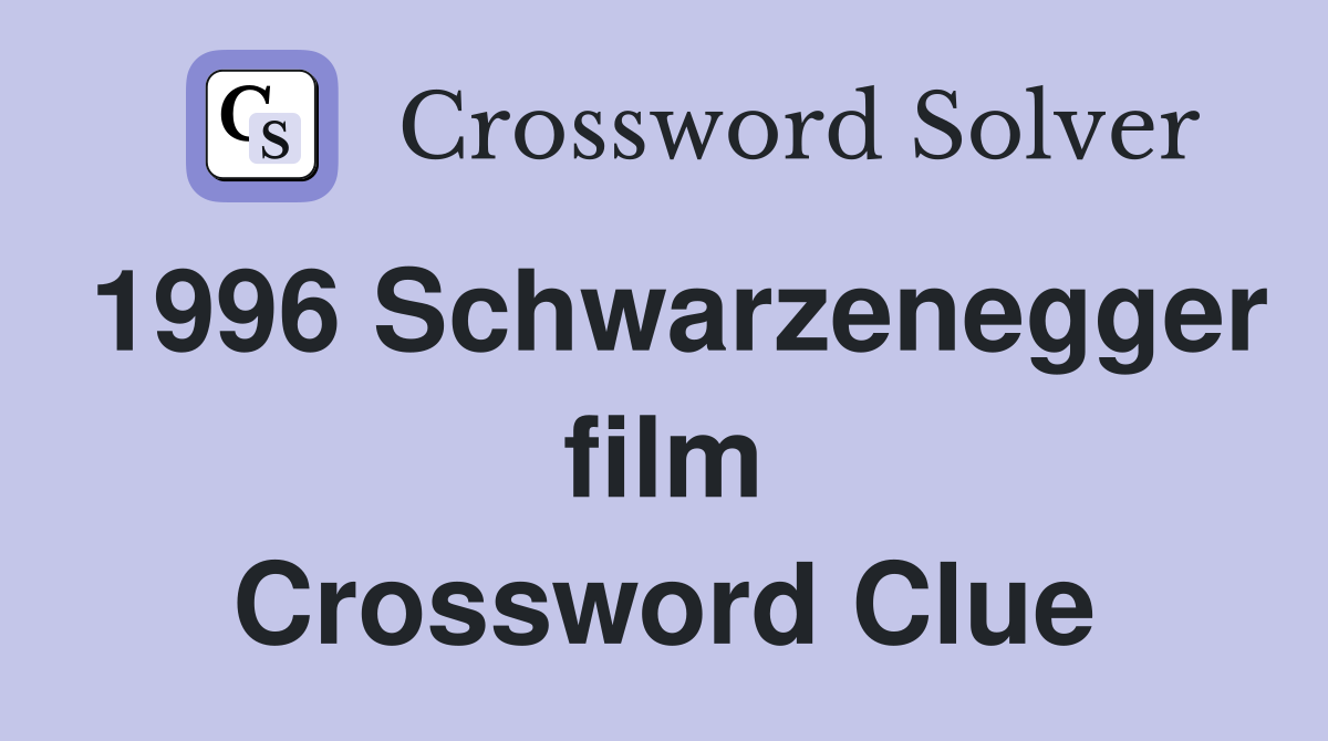 1996 Schwarzenegger film Crossword Clue