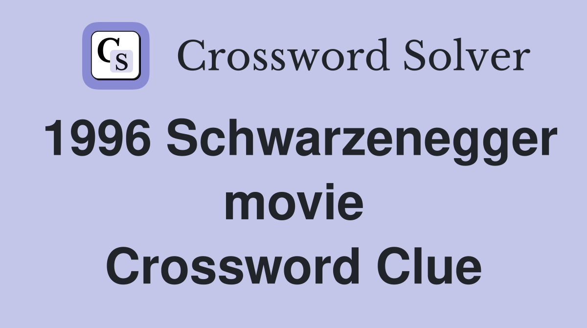 1996 Schwarzenegger movie Crossword Clue