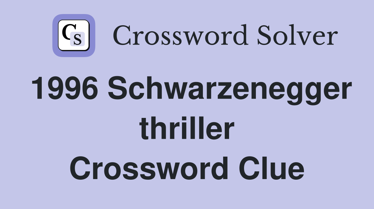 1996 Schwarzenegger thriller Crossword Clue