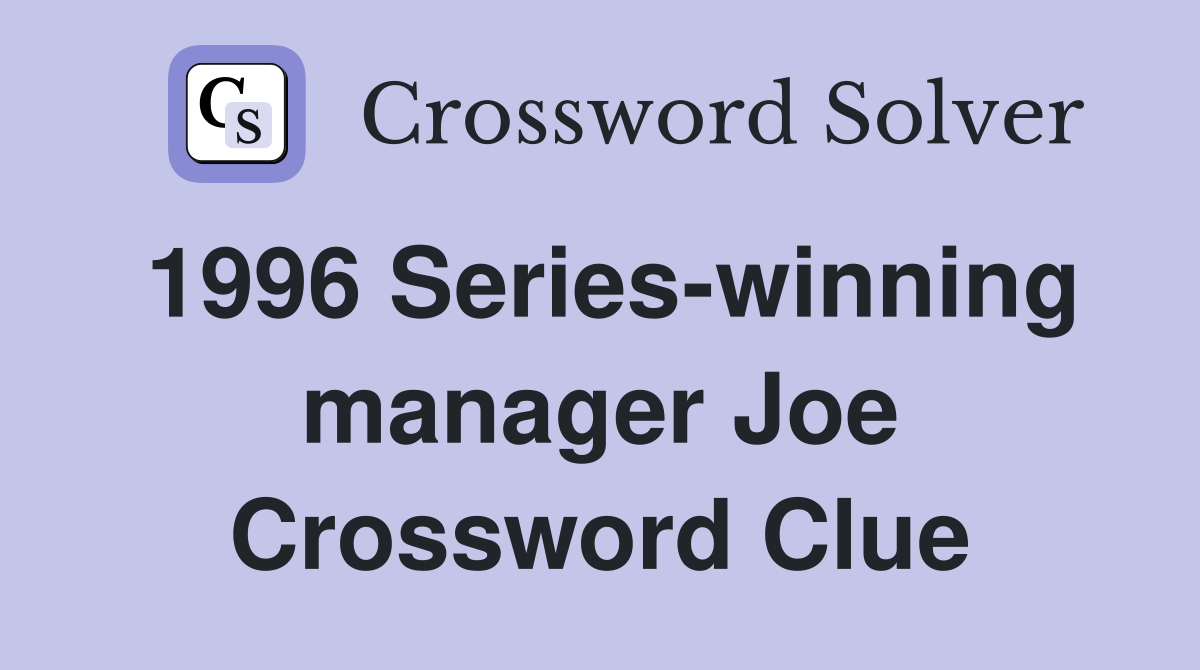 1996 Series-winning manager Joe Crossword Clue