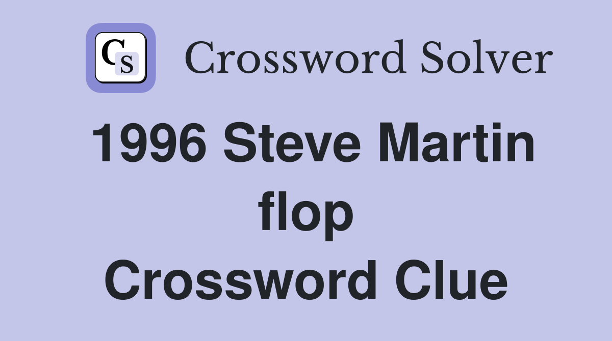 1996 Steve Martin flop Crossword Clue