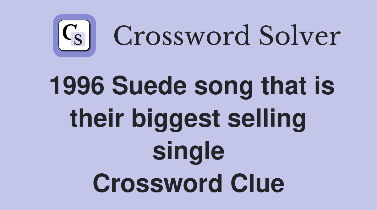 1996 Suede song that is their biggest selling single Crossword Clue