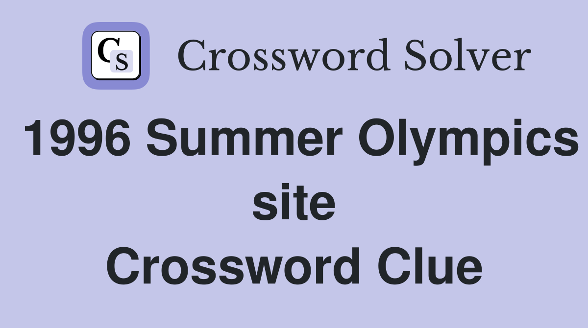 1996 Summer Olympics site Crossword Clue