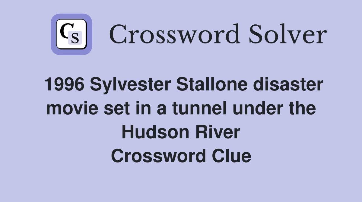 1996 Sylvester Stallone disaster movie set in a tunnel under the Hudson River Crossword Clue
