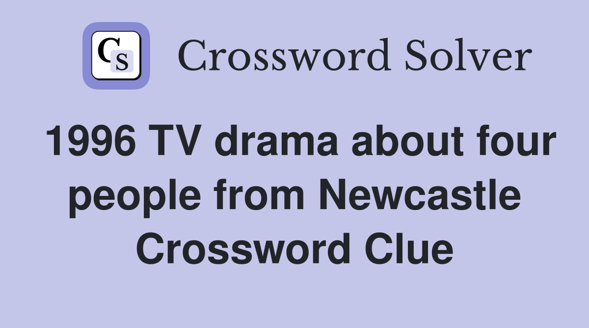 1996 TV drama about four people from Newcastle Crossword Clue