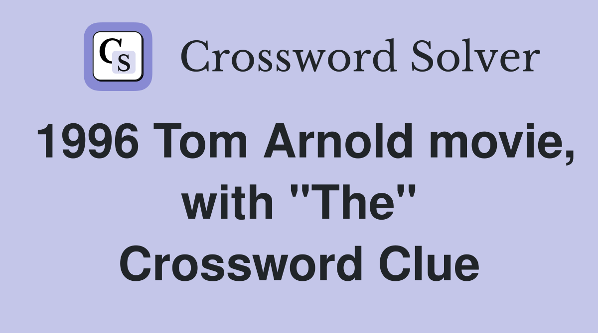 1996 Tom Arnold movie, with "The" Crossword Clue