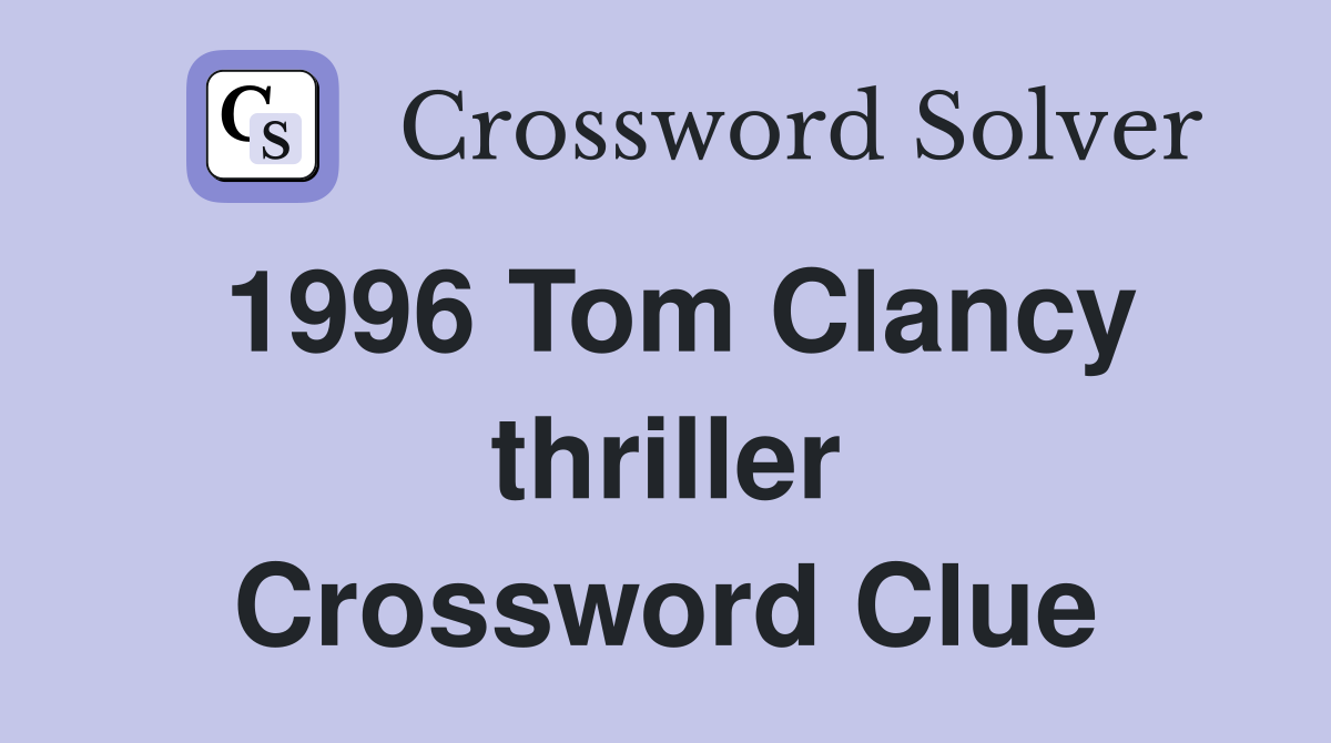 1996 Tom Clancy thriller Crossword Clue