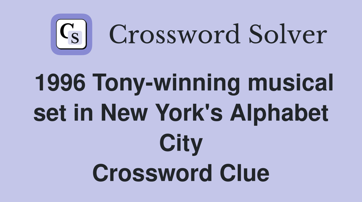 1996 Tony-winning musical set in New York's Alphabet City Crossword Clue