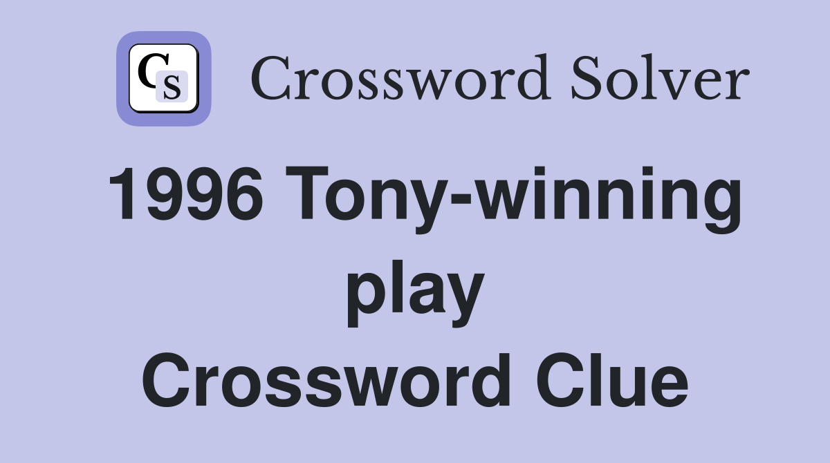 1996 Tony-winning play Crossword Clue