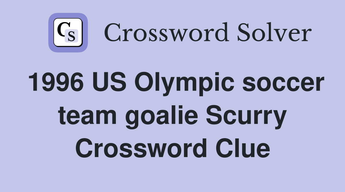 1996 US Olympic soccer team goalie Scurry Crossword Clue