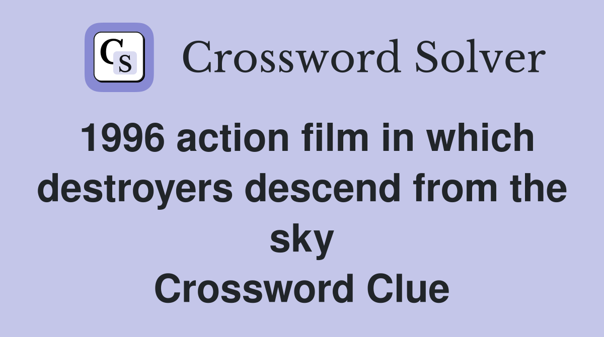 1996 action film in which destroyers descend from the sky Crossword Clue
