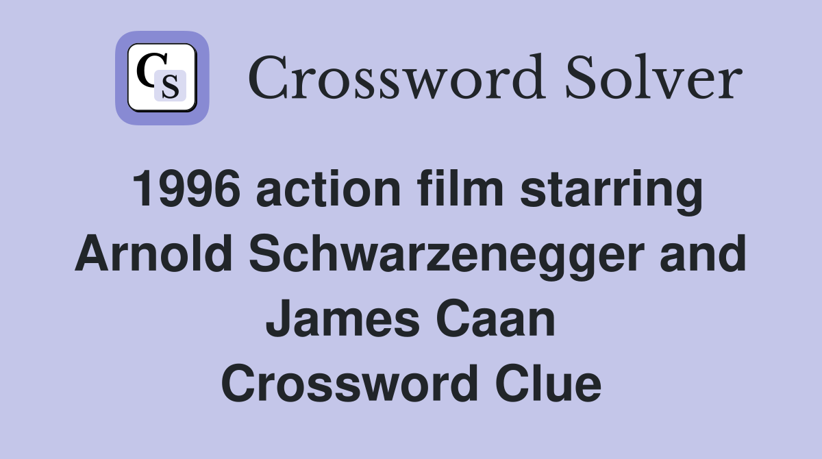 1996 action film starring Arnold Schwarzenegger and James Caan Crossword Clue