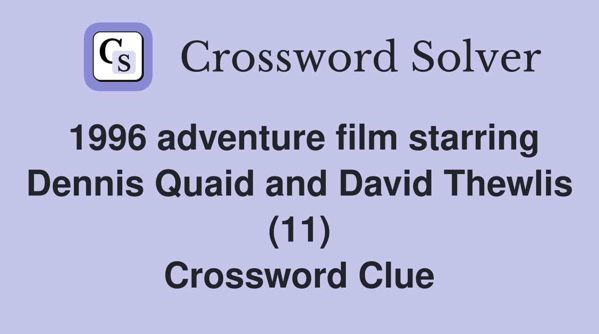 1996 adventure film starring Dennis Quaid and David Thewlis (11) Crossword Clue