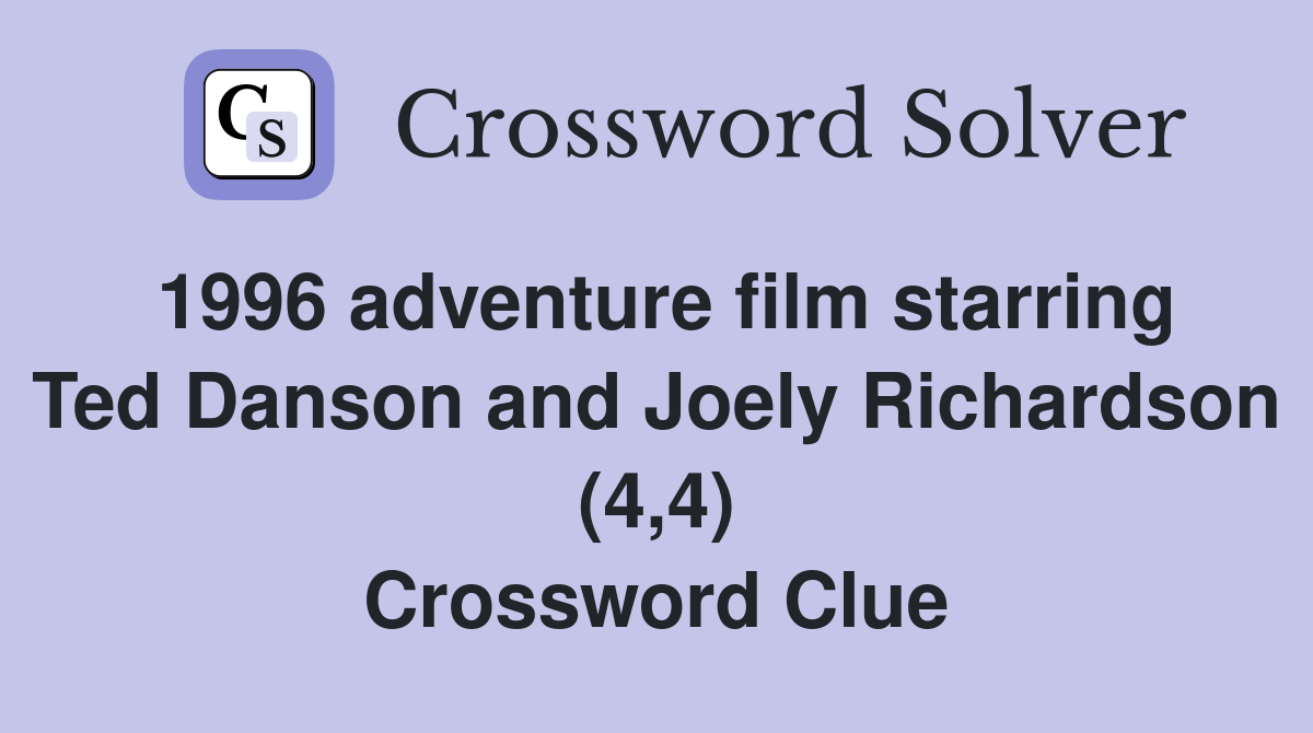 1996 adventure film starring Ted Danson and Joely Richardson (4,4) Crossword Clue