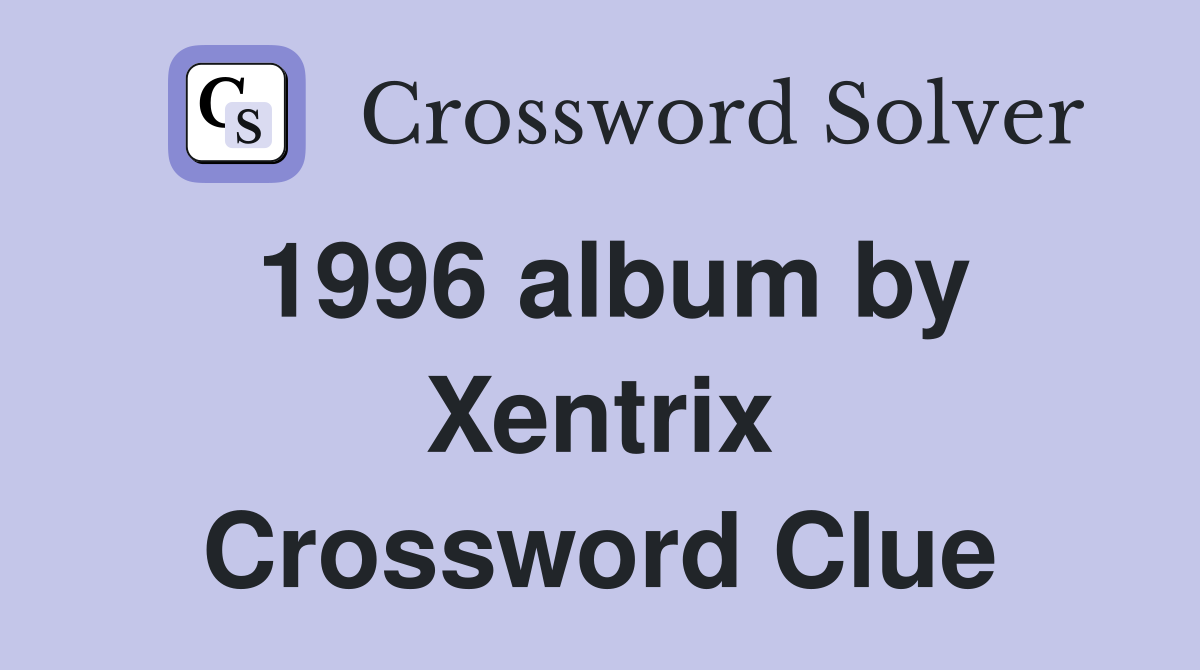 1996 album by Xentrix Crossword Clue