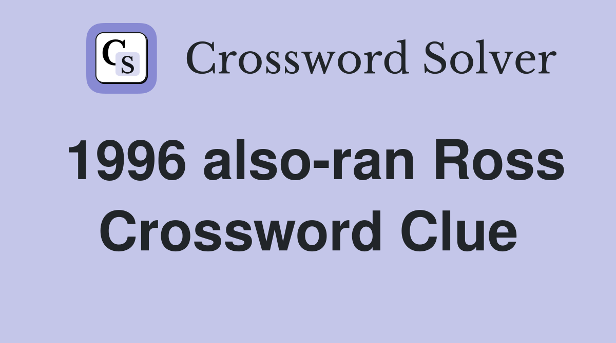 1996 also-ran Ross Crossword Clue