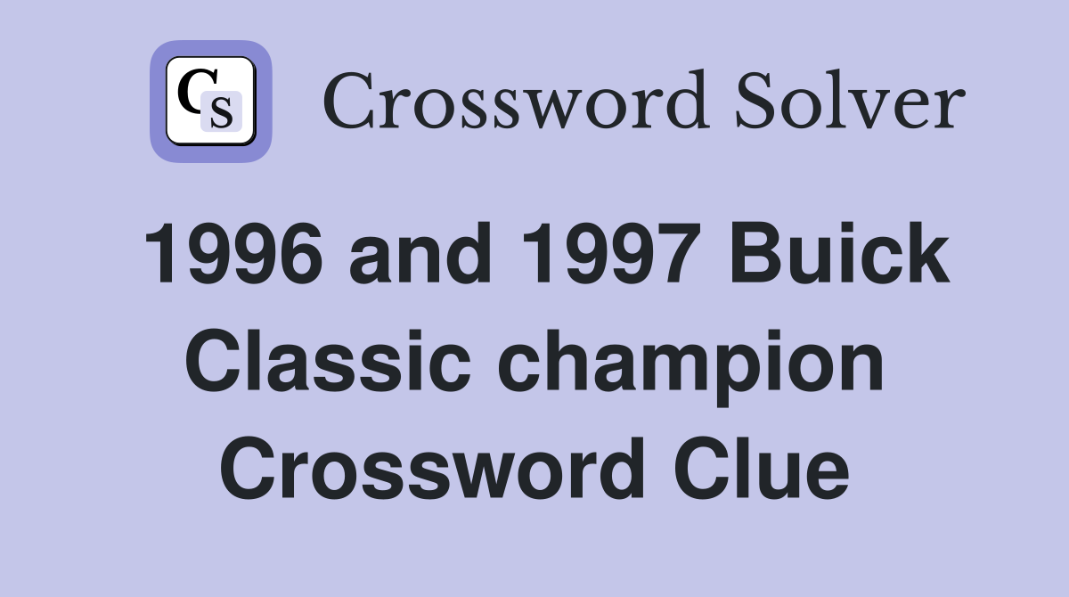 1996 and 1997 Buick Classic champion Crossword Clue