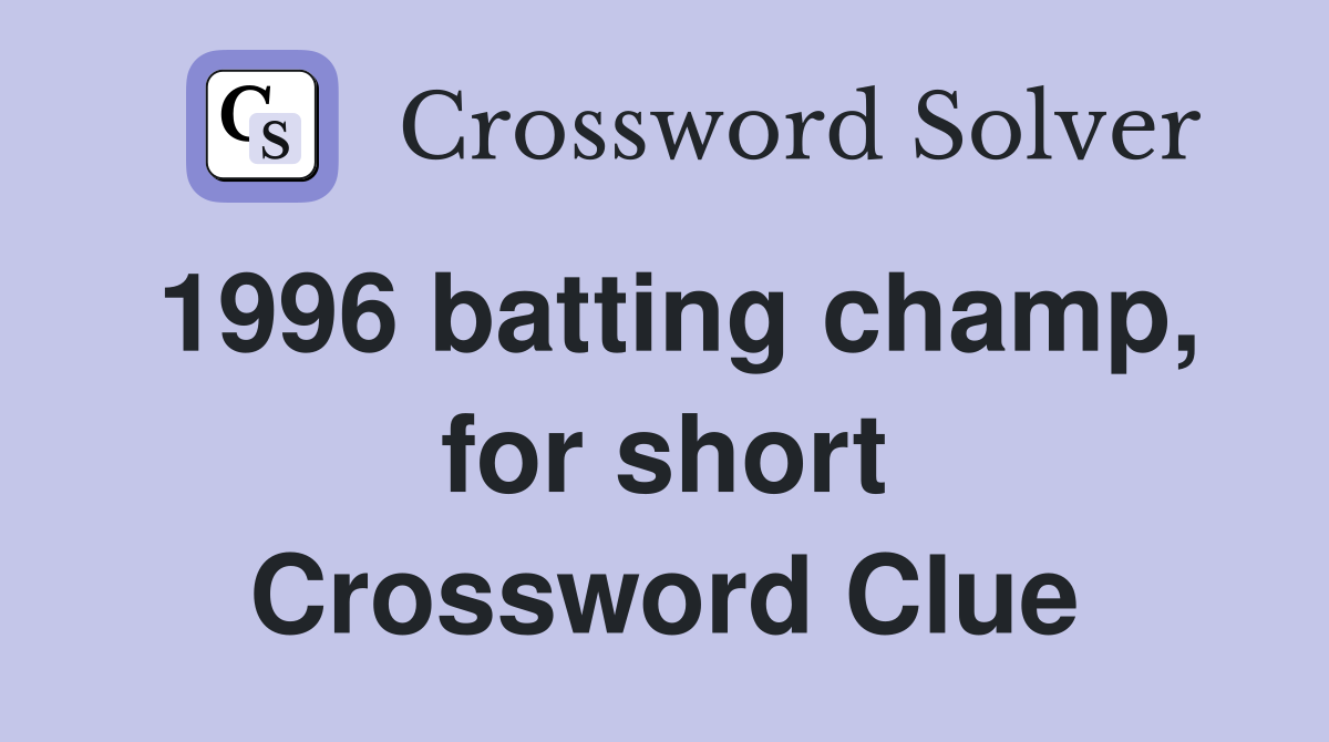 1996 batting champ, for short Crossword Clue