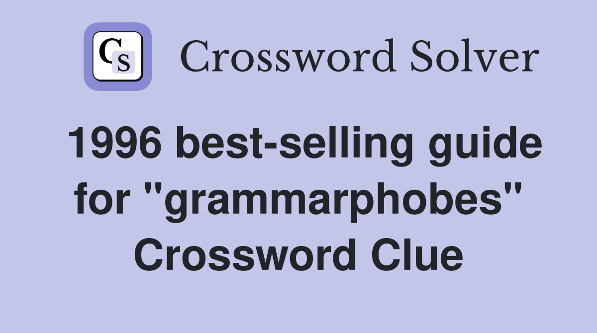 1996 best-selling guide for "grammarphobes" Crossword Clue
