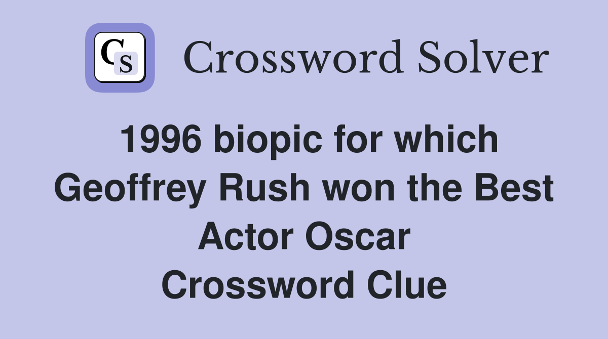1996 biopic for which Geoffrey Rush won the Best Actor Oscar Crossword Clue