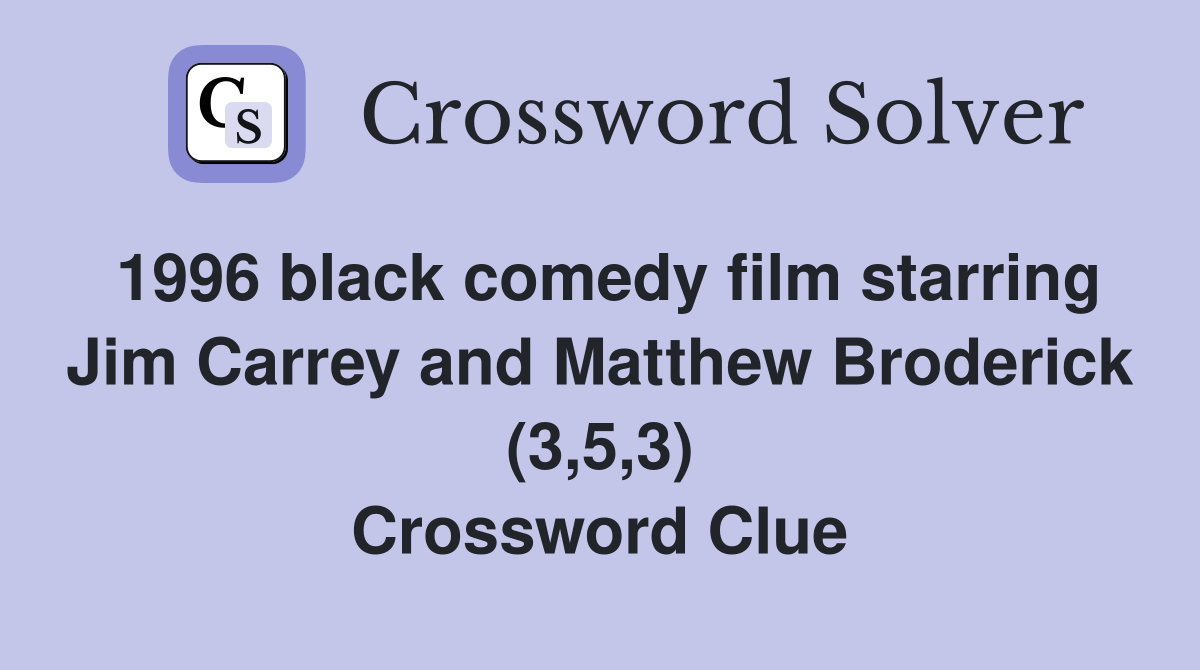 1996 black comedy film starring Jim Carrey and Matthew Broderick (3,5,3) Crossword Clue